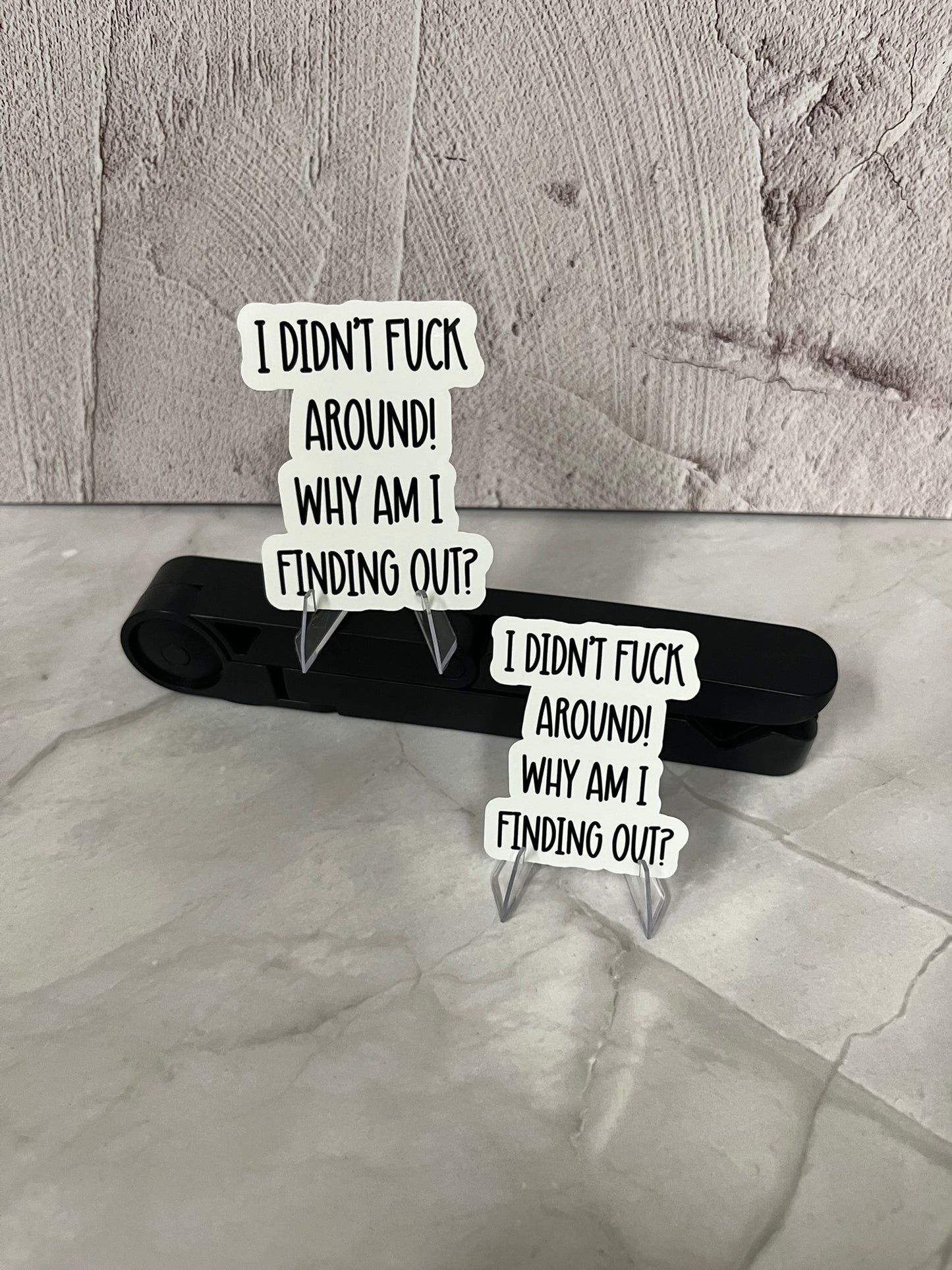 I Didn't F*CK Around Why Am I Finding Out Waterproof Sticker | Humor Quote Vinyl | 2 Size Options | Laptop Yeti Stanley Cooler+