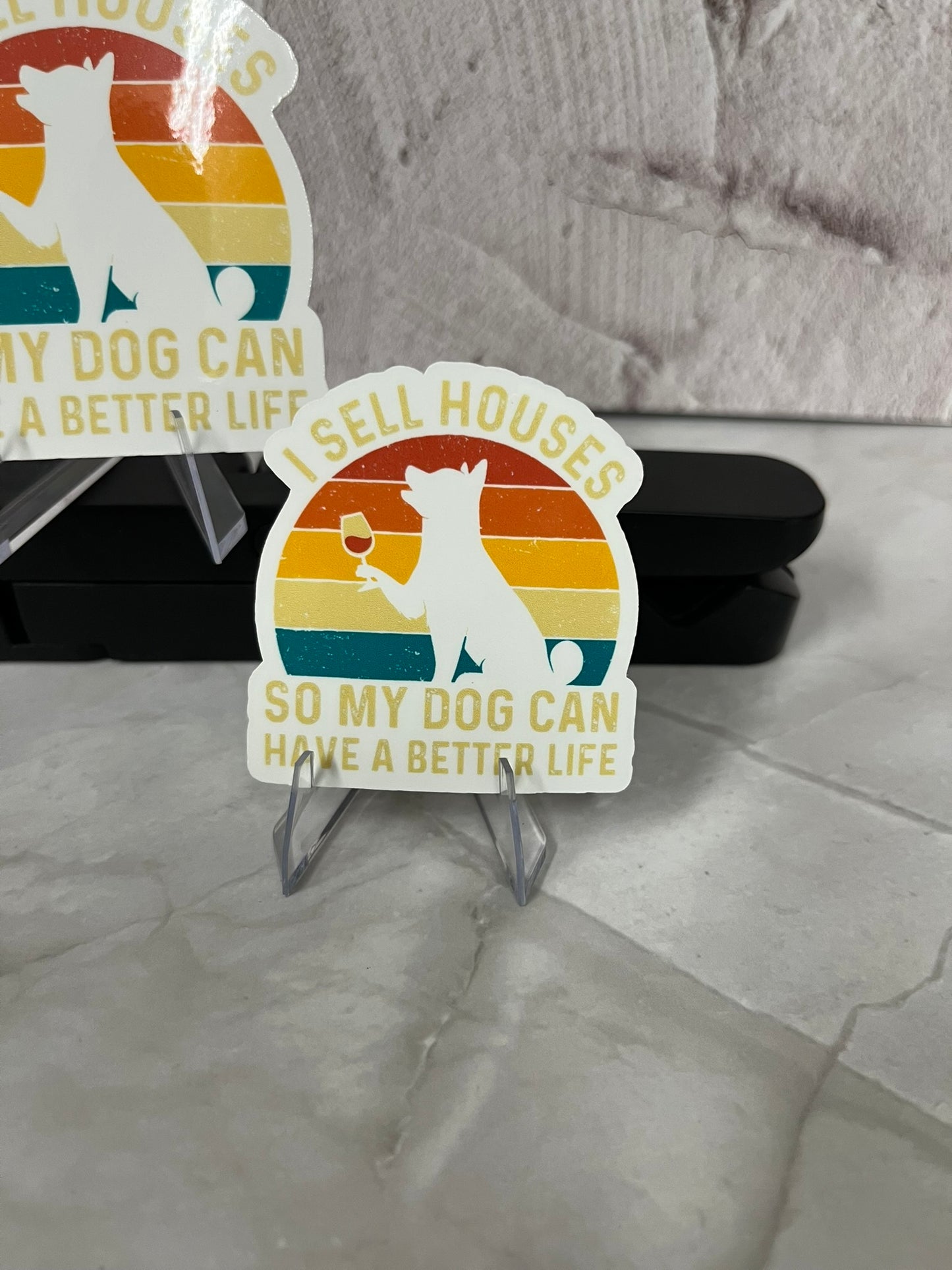 I Sell Houses For My Dog Waterproof Sticker | Realtor Pet Vinyl | 2 Size Options | Laptop Yeti Stanley Cooler+
