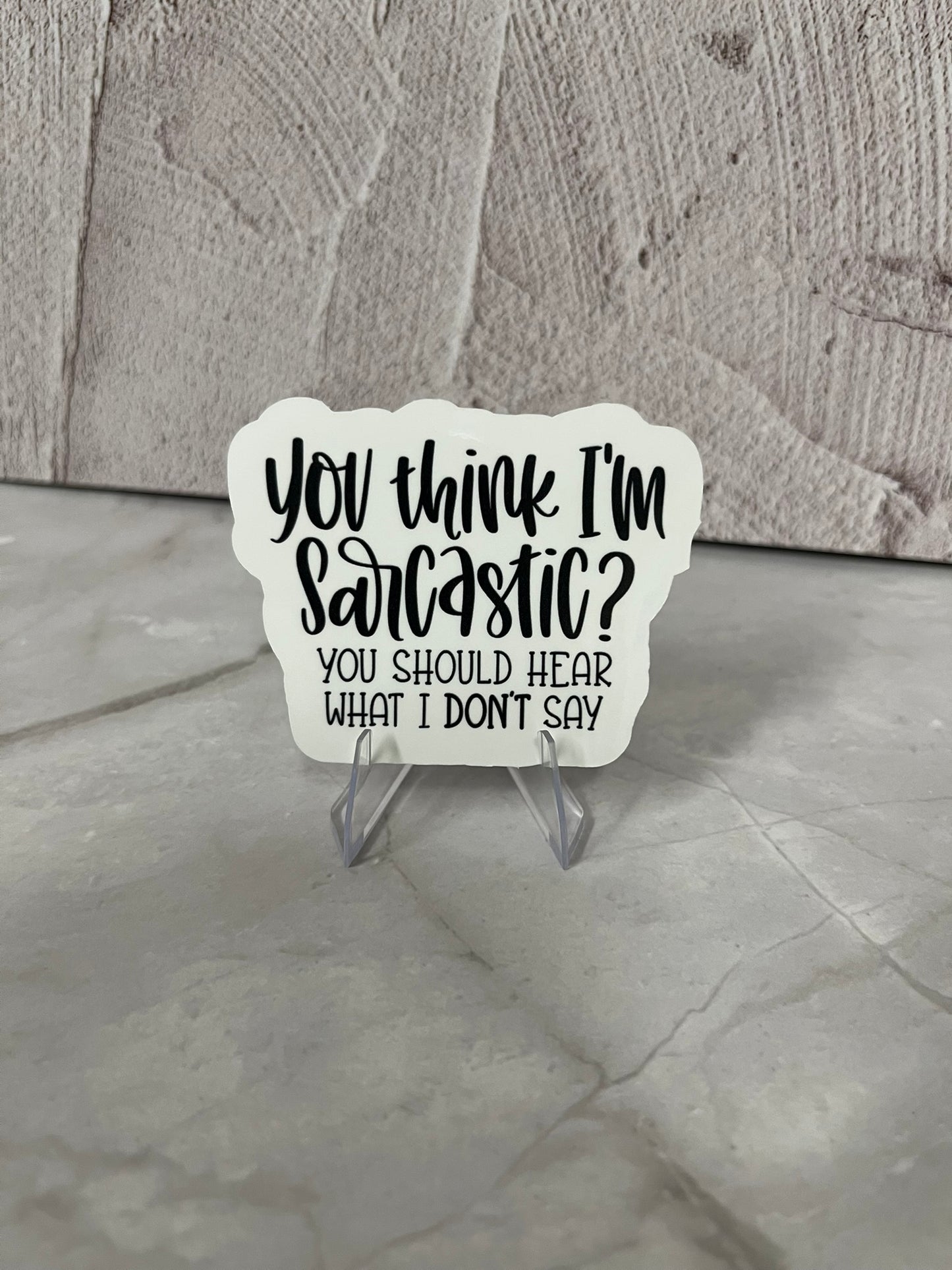 You Think I'm Sarcastic Waterproof Sticker | Humor Thoughts Vinyl | 2.75"x2" | Laptop Yeti Stanley Cooler+