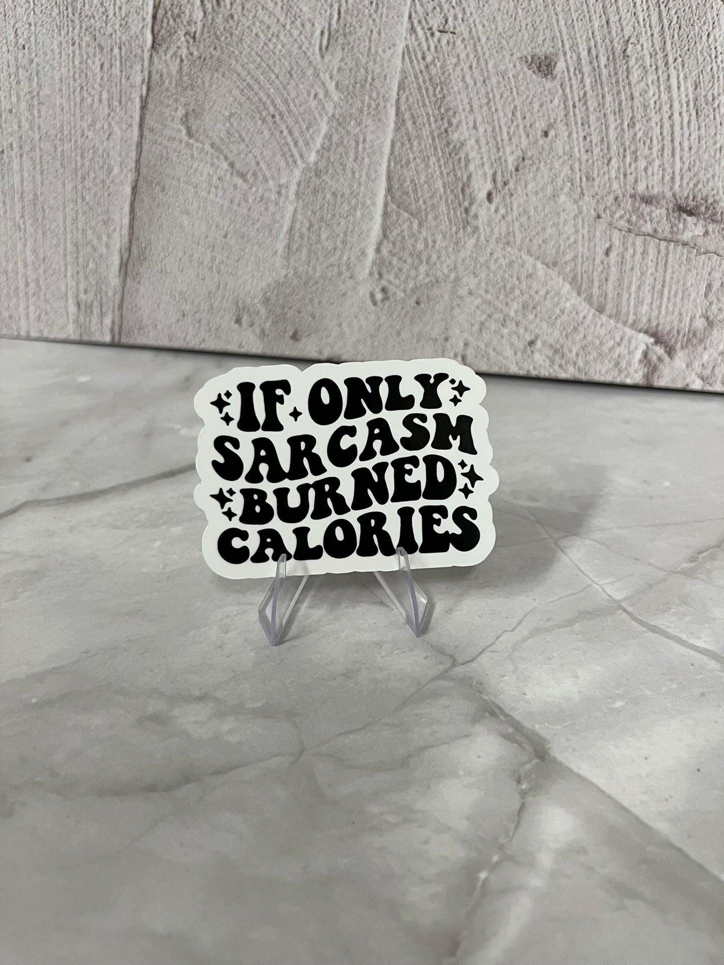 If Only Sarcasm Burned Calories Waterproof Sticker | Fitness Humor Vinyl | 2.5"x2" | Laptop Yeti Stanley Cooler+