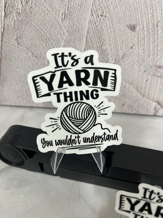 It's A Yarn Thing You Wouldn't Understand Waterproof Sticker | Fiber Arts Humor Vinyl | 2 Size Options | Laptop Yeti Stanley Cooler+