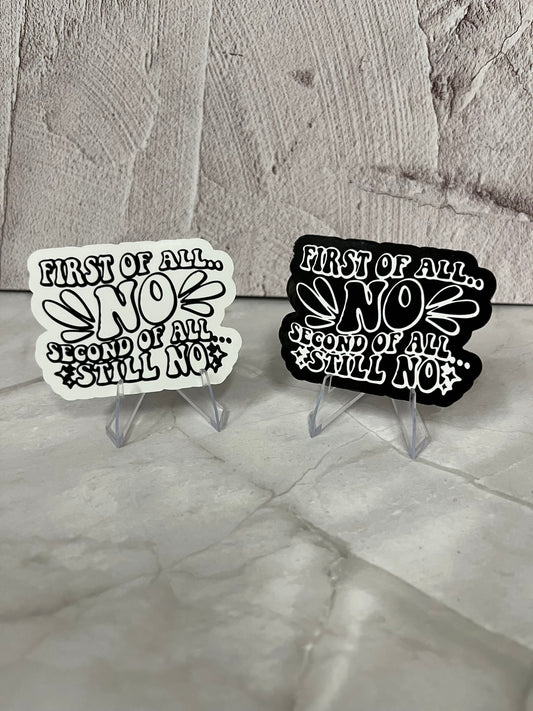 First Of All No Waterproof Sticker | Sassy Humor Vinyl | 2 Color Options | Laptop Yeti Stanley Cooler+