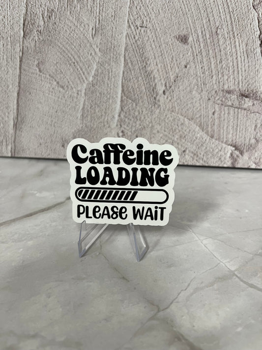 Caffeine Loading Please Wait Waterproof Sticker | Coffee Humor Vinyl | 2.5"x2" | Laptop Yeti Stanley Cooler+