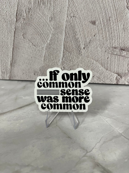 If Only Common Sense Waterproof Sticker | Sarcastic Humor Vinyl | 2.75"x2" | Laptop Yeti Stanley Cooler+