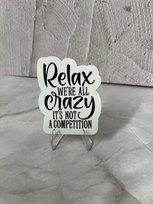 Relax We're All Crazy Waterproof Sticker | Mental Health Humor Vinyl | 2.75"x2.25" | Laptop Yeti Stanley Cooler+