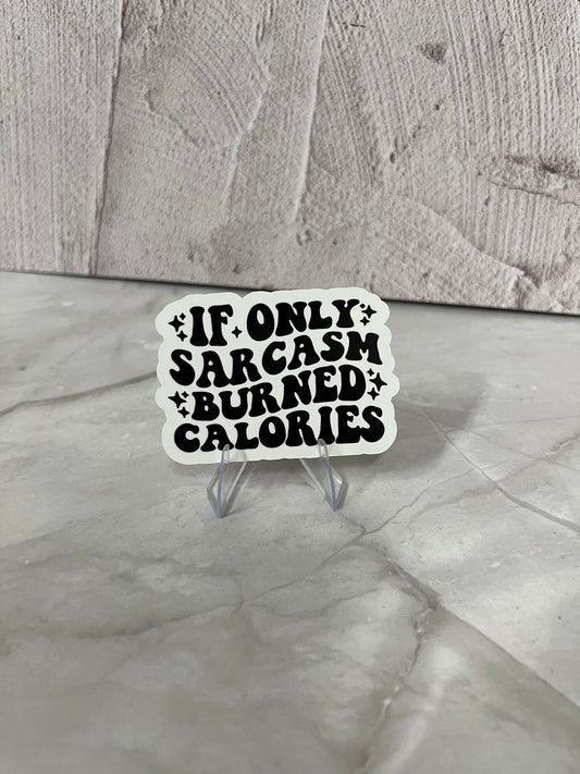 If Only Sarcasm Burned Calories Waterproof Sticker | Fitness Humor Vinyl | 2.5"x2" | Laptop Yeti Stanley Cooler+