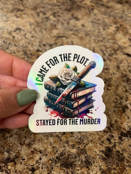 I Came for the Plot Stayed for the Murder | Holo Vinyl Sticker | True Crime Sticker | Bookish Dark Academia | Murder Mystery Aesthetic