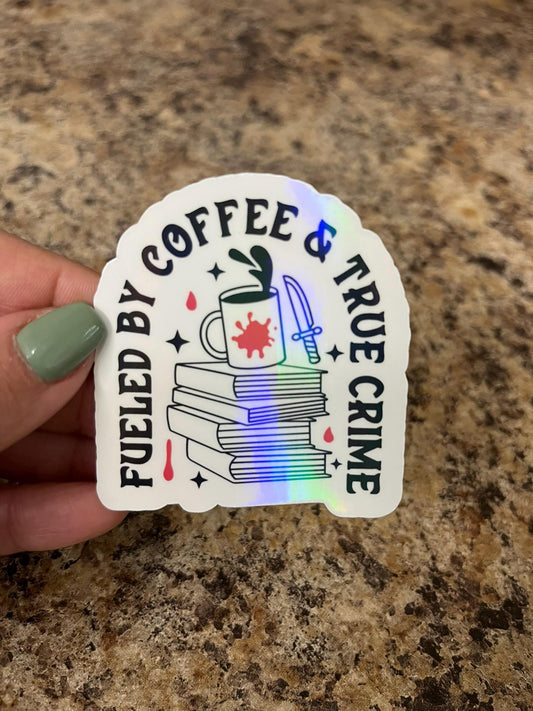 Fueled by Coffee & True Crime Holographic Sticker - Murder Mystery Bookish Vinyl Sticker - Perfect for Dark Academia and True Crime Lovers